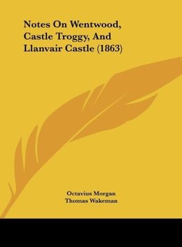 Notes On Wentwood, Castle Troggy, And Llanvair Castle (1863)