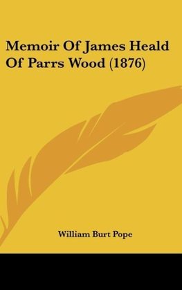 Memoir Of James Heald Of Parrs Wood (1876)