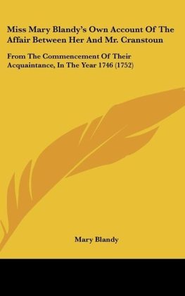 Miss Mary Blandy's Own Account Of The Affair Between Her And Mr. Cranstoun