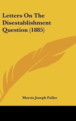 Letters On The Disestablishment Question (1885)