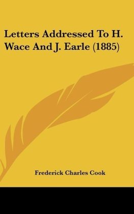 Letters Addressed To H. Wace And J. Earle (1885)