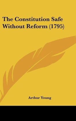 The Constitution Safe Without Reform (1795)