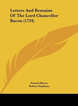 Letters And Remains Of The Lord Chancellor Bacon (1734)