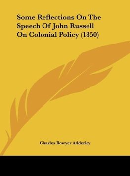 Some Reflections On The Speech Of John Russell On Colonial Policy (1850)