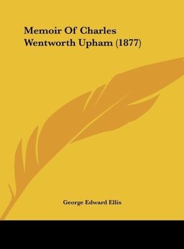 Memoir Of Charles Wentworth Upham (1877)