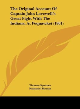 The Original Account Of Captain John Lovewell's Great Fight With The Indians, At Pequawket (1861)