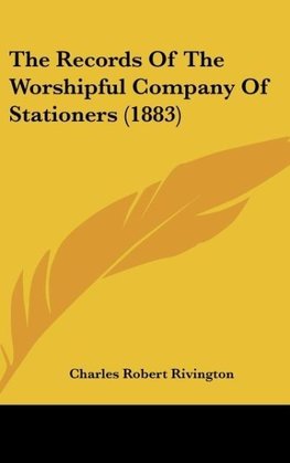 The Records Of The Worshipful Company Of Stationers (1883)