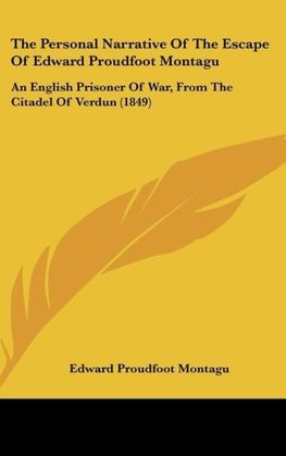 The Personal Narrative Of The Escape Of Edward Proudfoot Montagu