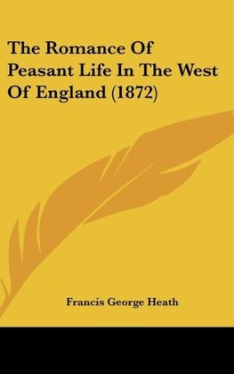 The Romance Of Peasant Life In The West Of England (1872)