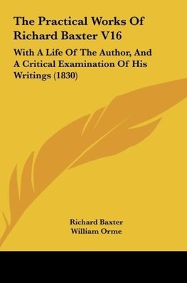 The Practical Works Of Richard Baxter V16