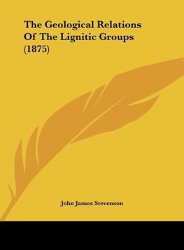 The Geological Relations Of The Lignitic Groups (1875)