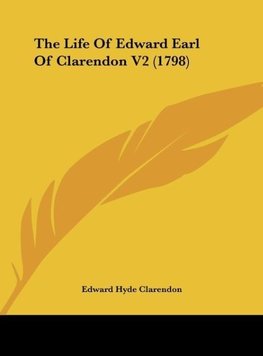 The Life Of Edward Earl Of Clarendon V2 (1798)