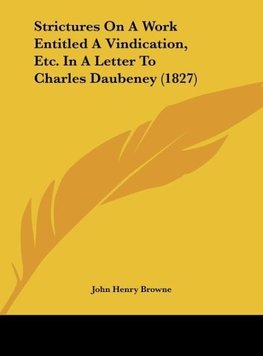 Strictures On A Work Entitled A Vindication, Etc. In A Letter To Charles Daubeney (1827)