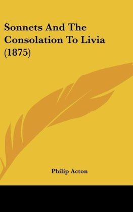 Sonnets And The Consolation To Livia (1875)