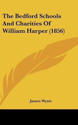 The Bedford Schools And Charities Of William Harper (1856)