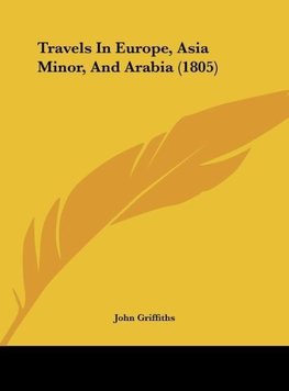 Travels In Europe, Asia Minor, And Arabia (1805)