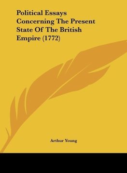 Political Essays Concerning The Present State Of The British Empire (1772)