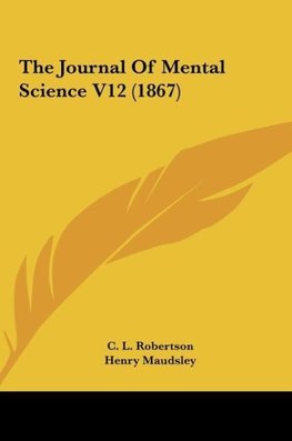 The Journal Of Mental Science V12 (1867)