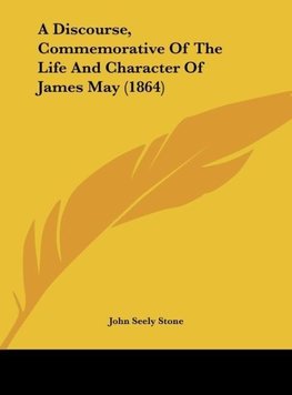 A Discourse, Commemorative Of The Life And Character Of James May (1864)