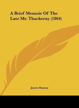 A Brief Memoir Of The Late Mr. Thackeray (1864)