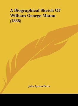 A Biographical Sketch Of William George Maton (1838)