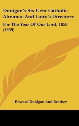 Dunigan's Six Cent Catholic Almanac And Laity's Directory