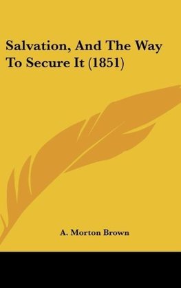 Salvation, And The Way To Secure It (1851)