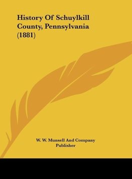 History Of Schuylkill County, Pennsylvania (1881)