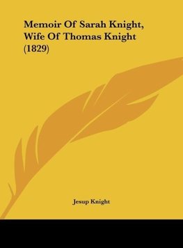 Memoir Of Sarah Knight, Wife Of Thomas Knight (1829)