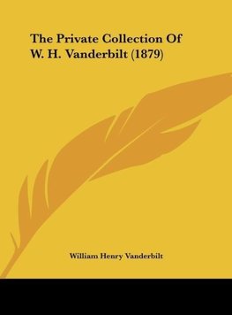 The Private Collection Of W. H. Vanderbilt (1879)