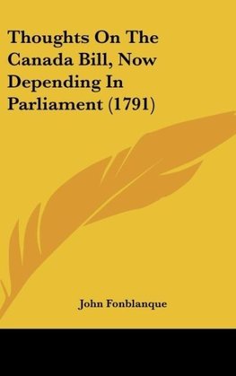 Thoughts On The Canada Bill, Now Depending In Parliament (1791)