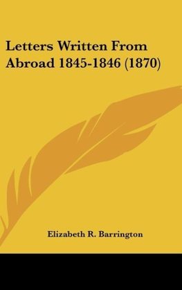 Letters Written From Abroad 1845-1846 (1870)