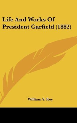 Life And Works Of President Garfield (1882)