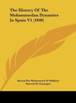 The History Of The Mohammedan Dynasties In Spain V1 (1840)