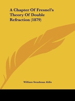 A Chapter Of Fresnel's Theory Of Double Refraction (1879)