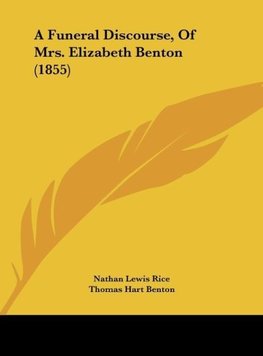 A Funeral Discourse, Of Mrs. Elizabeth Benton (1855)