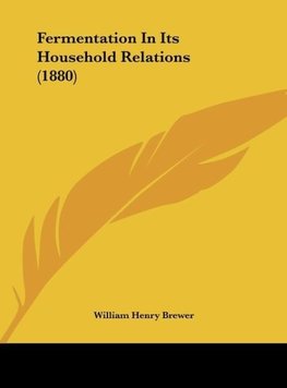 Fermentation In Its Household Relations (1880)