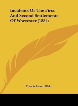 Incidents Of The First And Second Settlements Of Worcester (1884)