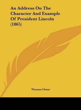 An Address On The Character And Example Of President Lincoln (1865)