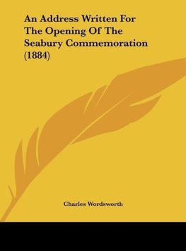 An Address Written For The Opening Of The Seabury Commemoration (1884)