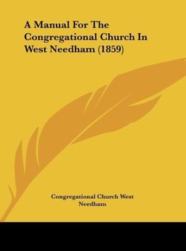 A Manual For The Congregational Church In West Needham (1859)