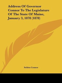 Address Of Governor Connor To The Legislature Of The State Of Maine, January 3, 1878 (1878)