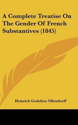 A Complete Treatise On The Gender Of French Substantives (1845)