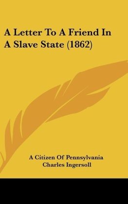 A Letter To A Friend In A Slave State (1862)