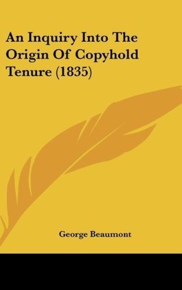 An Inquiry Into The Origin Of Copyhold Tenure (1835)