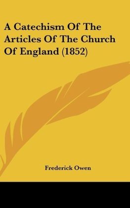 A Catechism Of The Articles Of The Church Of England (1852)