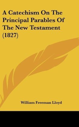 A Catechism On The Principal Parables Of The New Testament (1827)