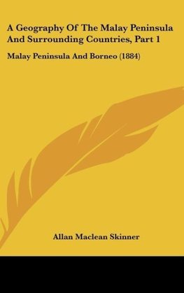 A Geography Of The Malay Peninsula And Surrounding Countries, Part 1