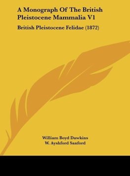 A Monograph Of The British Pleistocene Mammalia V1