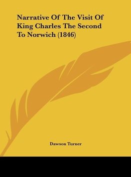 Narrative Of The Visit Of King Charles The Second To Norwich (1846)